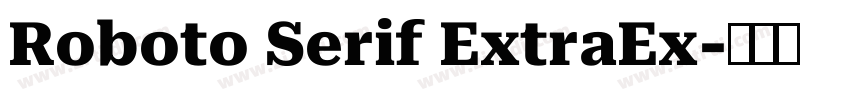 Roboto Serif ExtraEx字体转换 Roboto Serif ExtraEx字体转换